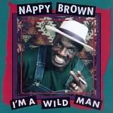 Nappy Brown - I'm a Wild Man