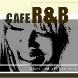 CAFE R&B - Blues and all the Rest