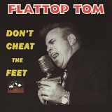 Flattop Tom - Don't Cheat The Feet