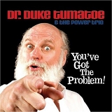 Dr. Duke Tumatoe - You've Got the Problem