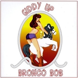 Bronco Bob - Giddy Up