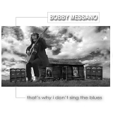 Bobby Messano - That's Why I Don't Sing the Blues