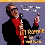 Li'l Ronnie and the Grand Dukes - Too Fast for Conditions