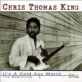 Chris Thomas King - It's a Cold Ass World