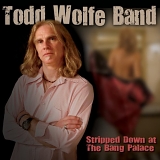 Todd Wolfe - Stripped Down at the Bang Palace