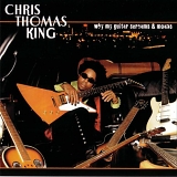 Chris Thomas King - Why My Guitar Screams & Moans