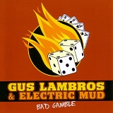 Gus Lambros & Electric Mud - Bad Gamble