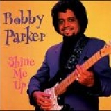 Bobby Parker - Shine Me Up