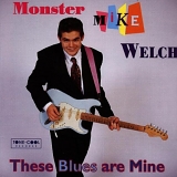 Monster Mike Welch - These Blues Are Mine