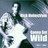 Rick Holmstrom - Gonna Get Wild