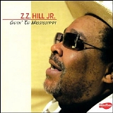 Z.Z. Hill Jr - Goin to Mississippi