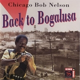 Chicago Bob Nelson - Back to Bogalusa