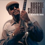 Roscoe Shelton - Save Me