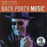 Mark Hummel - Unplugged - Back Porch Music