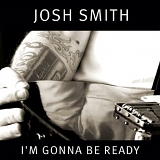 Josh Smith - Im Gonna Be Ready