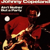 Johnny Copeland - Ain't Nothin' But A Party : Recorded Live