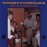 Robert Nighthawk - Bricks in My Pillow