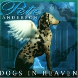 Pete Anderson - Dogs in Heaven