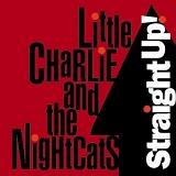 Little Charlie & The Nightcats - Straight Up