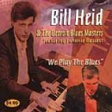 Bill Heid & The Detroit Blues Masters - We Play the Blues