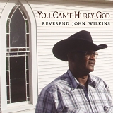 John Reverend Wilkins - You Can't Hurry God