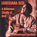 Louisiana Red - A Different Shade of Red: The Woodstock Sessions