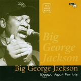 Big George Jackson - Beggin Ain't for Me