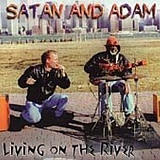 Satan & Adam - Living on the River