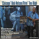 Chicago Bob Nelson - Flyin Too High