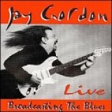 Jay Gordon - Broadcasting the Blues Live