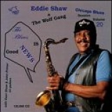 Eddie Shaw - The Blues Is Nothing But Good News!