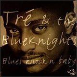 Tre & the Blueknights - Blues Knock'n Baby