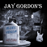 Jay Gordon - Blues Venom: No Cure