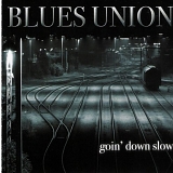 Blues Union - Goin' Down Slow