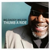 Big Daddy Wilson - Thumb a Ride