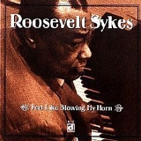 Roosevelt Sykes - Feel Like Blowing My Horn