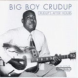 Arthur 'Big Boy' Crudup - Crudup's After Hours - Disc 1