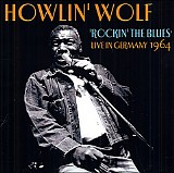 Howlin' Wolf - Rockin' The Blues: Live in Germany 1964