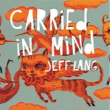 Jeff Lang - Carried in Mind