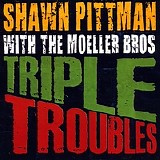 Shawn Pittman with The Moeller Brothers - Triple Troubles