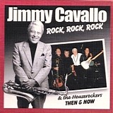 Jimmy Cavallo & The Houserockers - Rock Rock Rock Then & Now