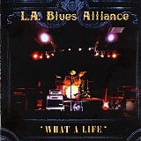 L.A. Blues Alliance - What a Life