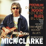 Mick Clarke - Premium Rockin' Blues