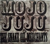 Mojo Juju & the Snake Oil Merchants - Mojo Juju & the Snake Oil Merchants