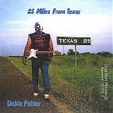 Dickie Peltier - 25 Miles From Texas