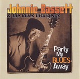 Johnnie Bassett & The Blues Insurgents - Party My Blues Away