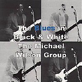 The Michael Wilson Group - The Blues in Black and White