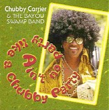 Chubby Carrier & The Bayou Swamp Band - Ain't No Party Like a Chubby Party