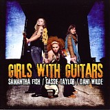 Samantha Fish, Cassie Taylor, Dani Wilde - Girls With Guitars