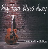 Davey & The Blu Dog - Play Your Blues Away